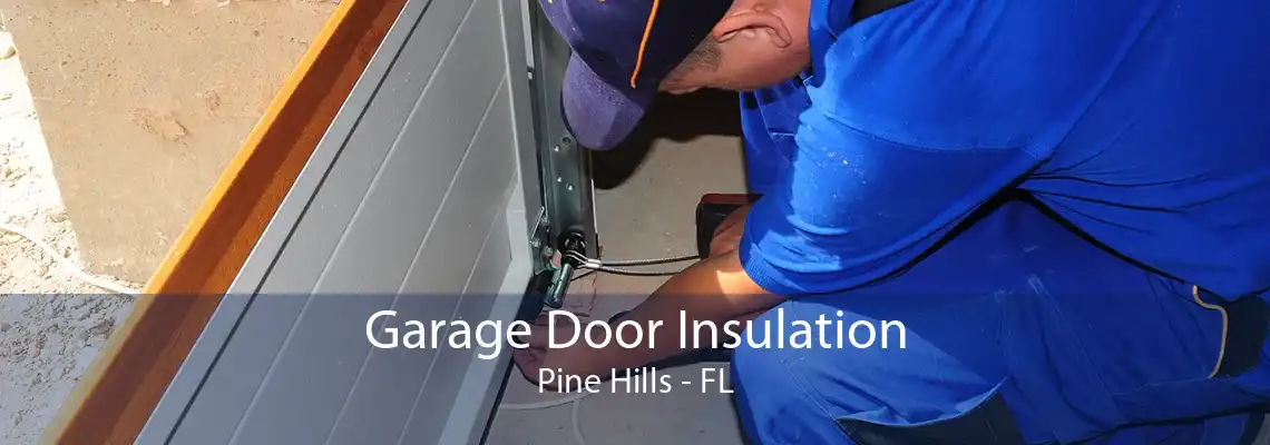 Garage Door Insulation Pine Hills - FL