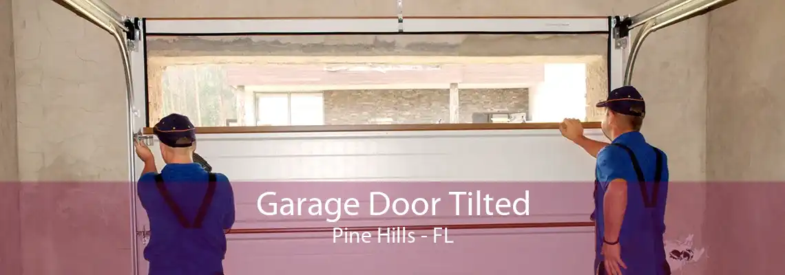 Garage Door Tilted Pine Hills - FL